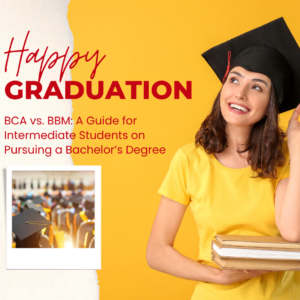 BCA vs. BBM A Guide for Intermediate Students on Pursuing a Bachelor’s Degree Life After BCA and BBM: Exploring Career and Higher Education Opportunities